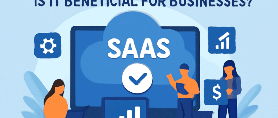 What is SaaS and How is it Beneficial for Businesses?